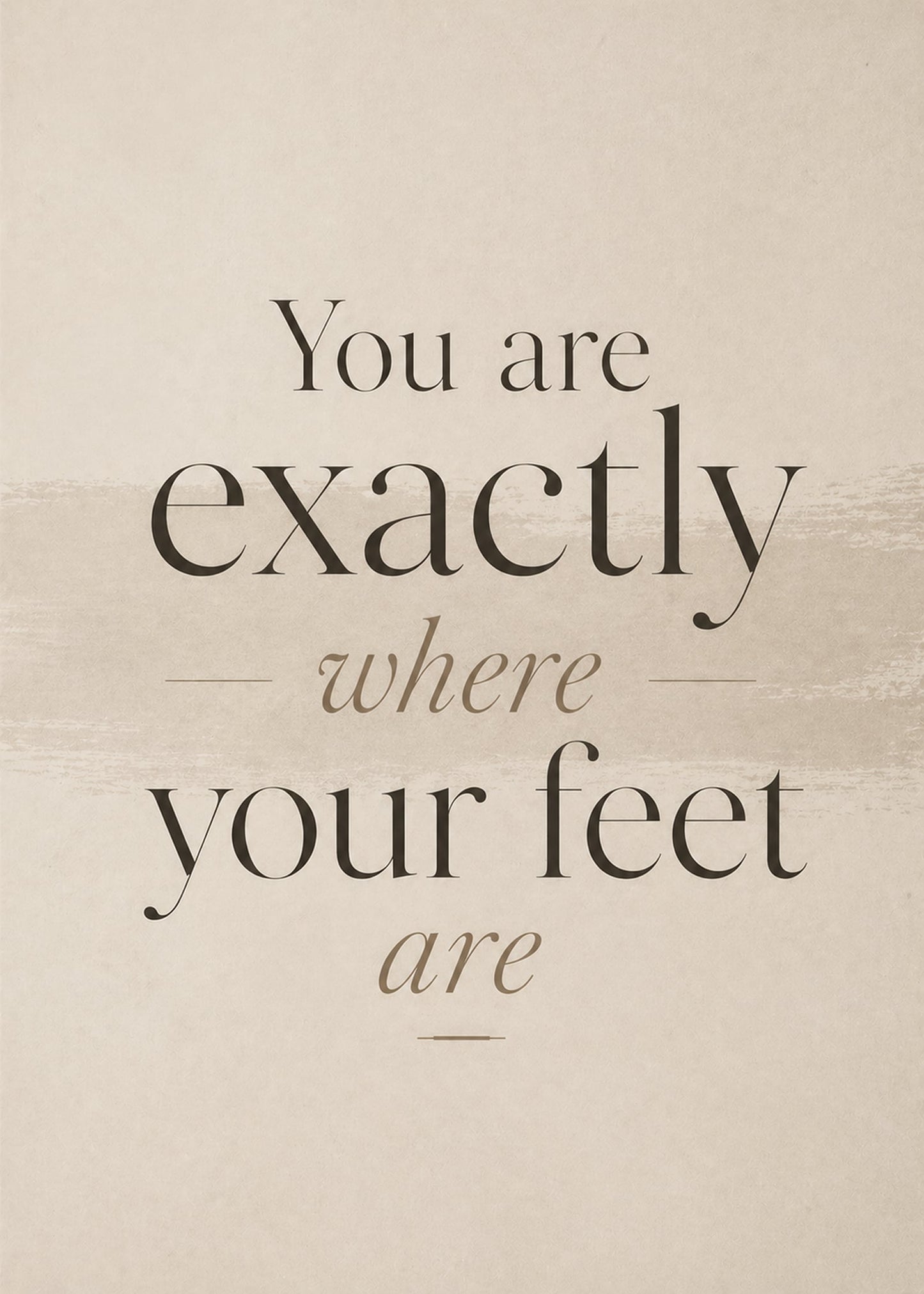 You Are Exactly Where Your Feet Are – Minimalist