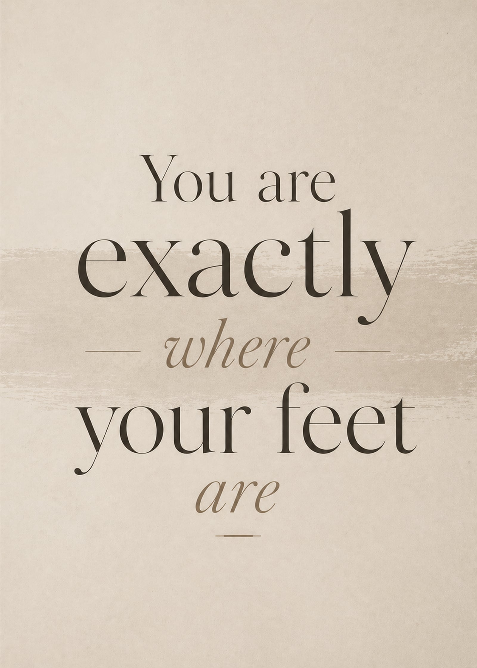 You Are Exactly Where Your Feet Are – Minimalist