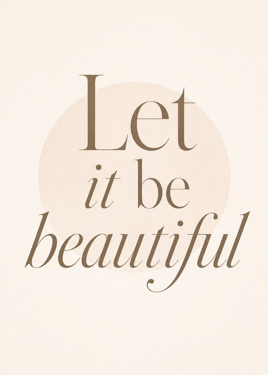 Let It Be Beautiful