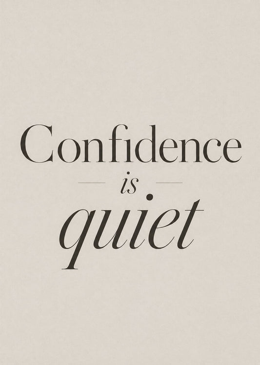 Confidence Is Quiet